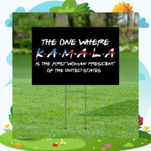 The One Where Kamala Is The First Woman President Of The United States Yard Sign