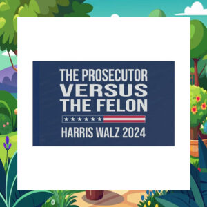 The Prosecutor Versus The Felon Harris Walz 2024 Flag