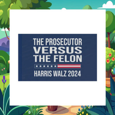 The Prosecutor Versus The Felon Harris Walz 2024 Flag