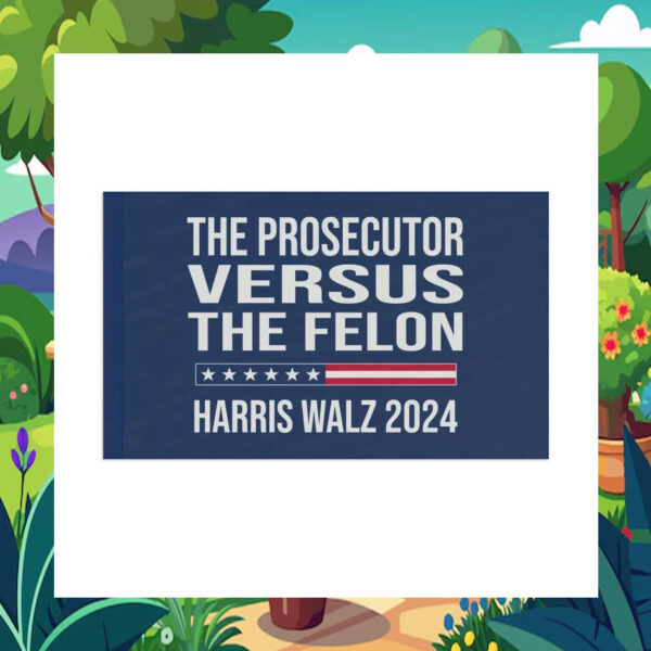 The Prosecutor Versus The Felon Harris Walz 2024 Flag