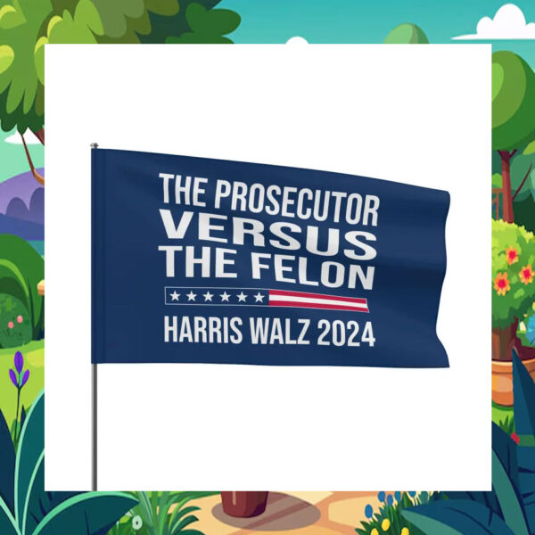 The Prosecutor Versus The Felon Harris Walz 2024 Flag