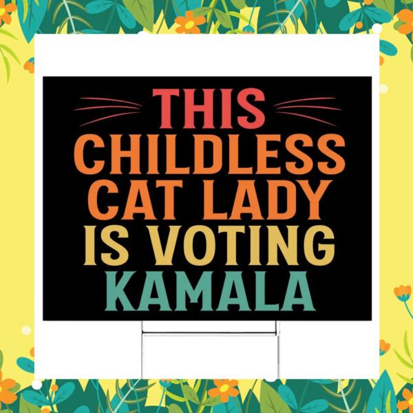This Childless Cat Lady Is Voting Kamala Yard Signs