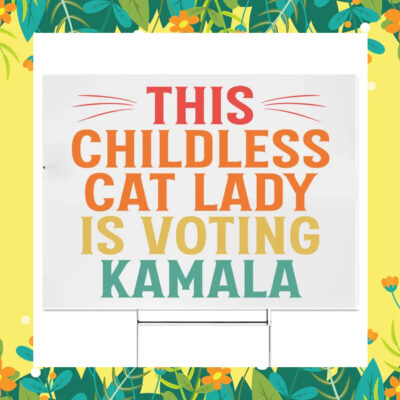 This Childless Cat Lady Is Voting Kamala Yard Signs