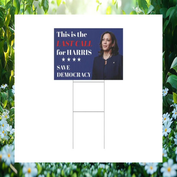 This Is The Last Call For Harris Save Democracy Yard Sign