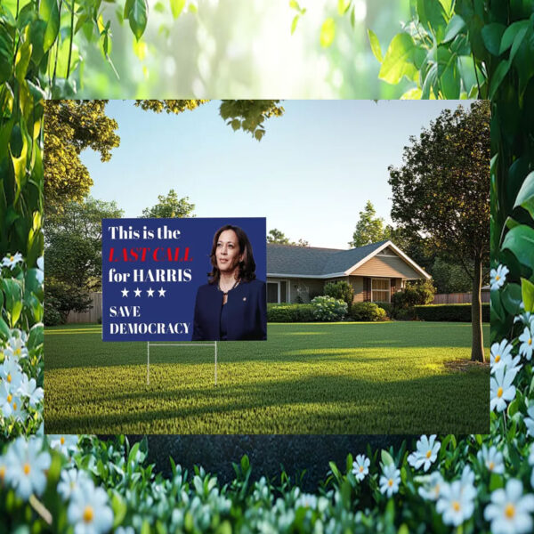This Is The Last Call For Harris Save Democracy Yard Sign