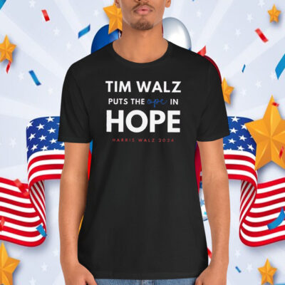 Tim Walz Puts The Ope In Hope Harris Walz 2024 Shirt