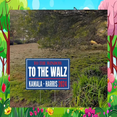 To The Window To The Walz Kamala Harris 2024 Election Yard Sign