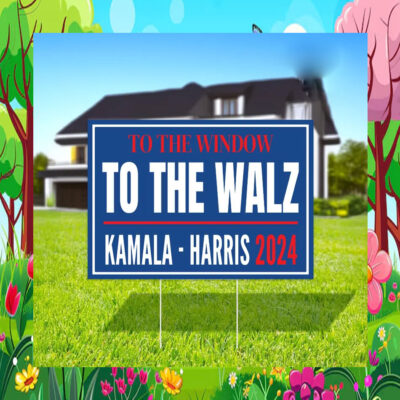 To The Window To The Walz Kamala Harris 2024 Election Yard Sign