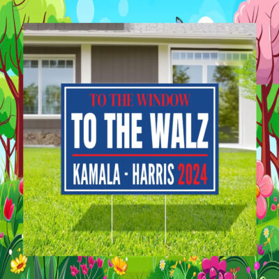 To The Window To The Walz Kamala Harris 2024 Election Yard Sign