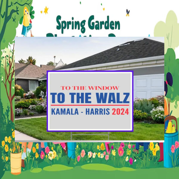 To The Window To The Walz Kamala Harris 2024 Yard Signs