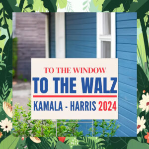 To The Window To The Walz Kamala Harris Yard Sign