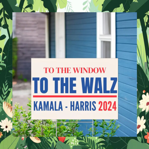 To The Window To The Walz Kamala Harris Yard Sign