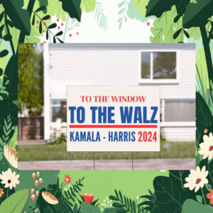 To The Window To The Walz Kamala Harris Yard Sign