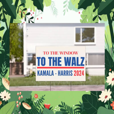 To The Window To The Walz Kamala Harris Yard Sign