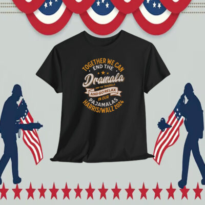 Together We Can End The Dramala And The Traumala And Go Relax In Our Pajamalas Harris Walz 2024 Shirt