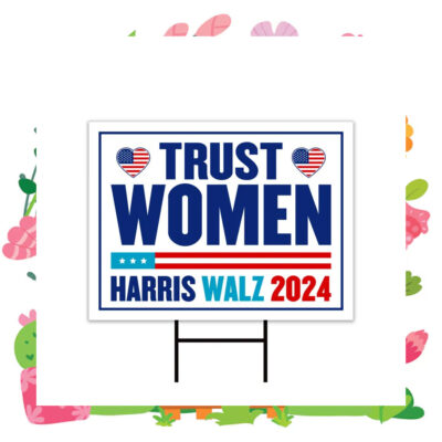 Trust Women Harris Walz 2024 Yard Sign
