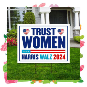 Trust Women Harris Walz 2024 Yard Sign