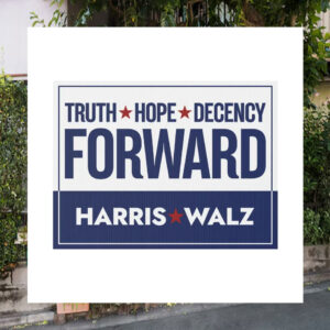 Truth Hope Decency Forward Harris Walz 2024 Yard Sign