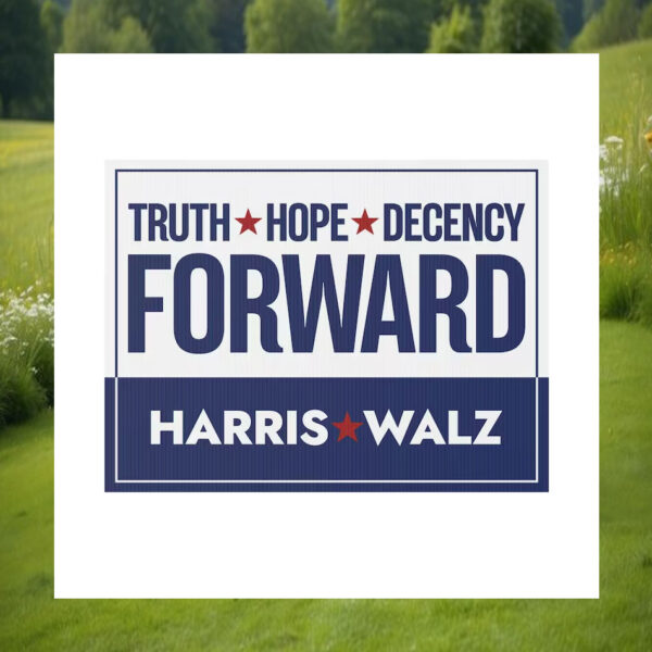 Truth Hope Decency Forward Harris Walz Yard Signs
