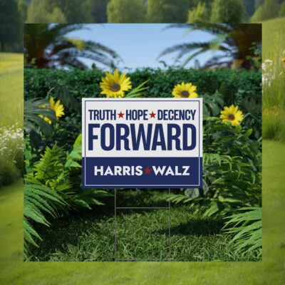 Truth Hope Decency Forward Harris Walz Yard Signs