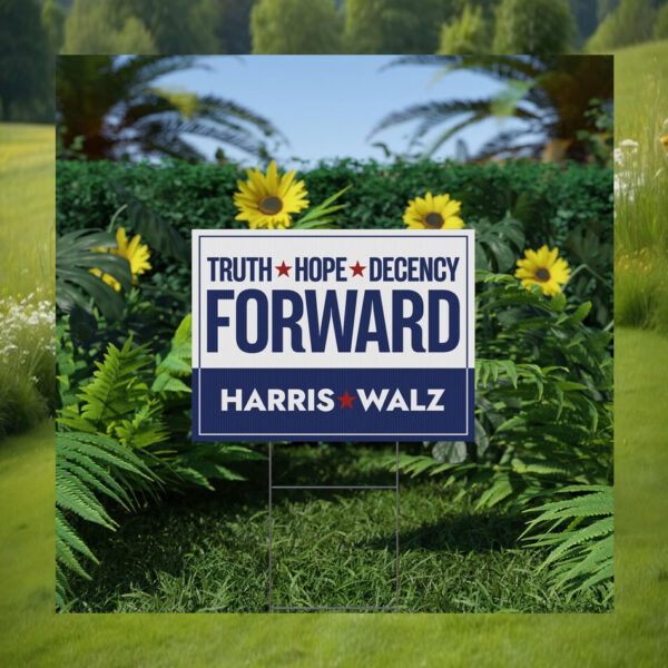 Truth Hope Decency Forward Harris Walz Yard Signs