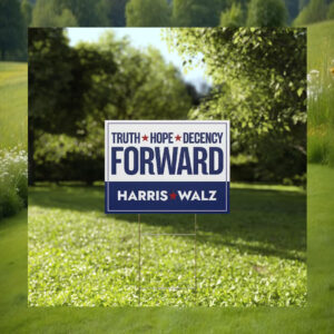 Truth Hope Decency Forward Harris Walz Yard Signs