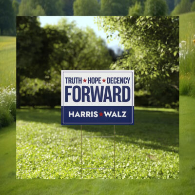 Truth Hope Decency Forward Harris Walz Yard Signs