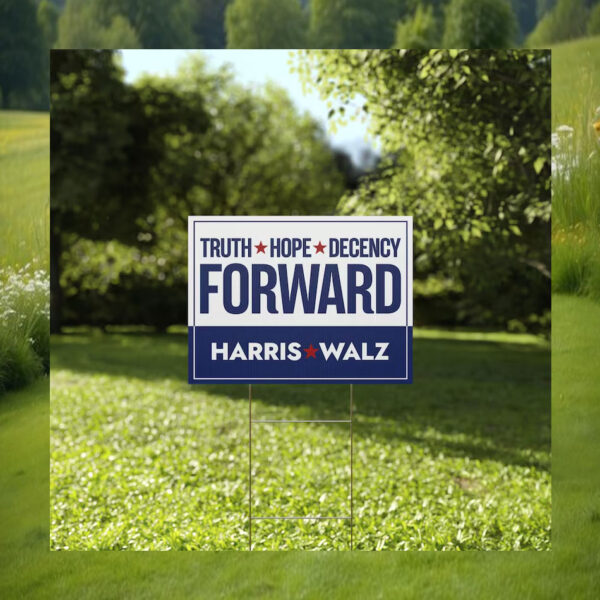 Truth Hope Decency Forward Harris Walz Yard Signs