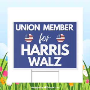 Union Member For Harris Walz 2024 Political Yard Sign