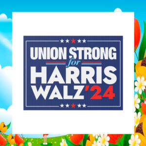 Union Strong For Harris Walz 24 Plastic Yard Sign