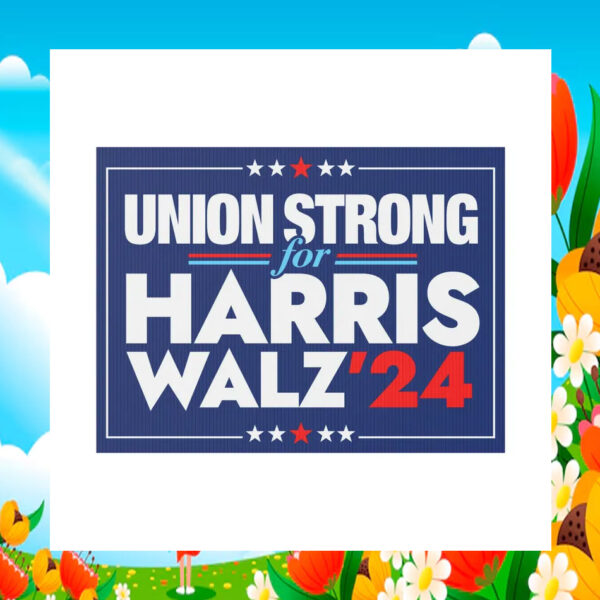 Union Strong For Harris Walz 24 Plastic Yard Sign