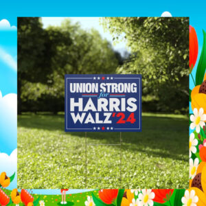 Union Strong For Harris Walz 24 Plastic Yard Sign
