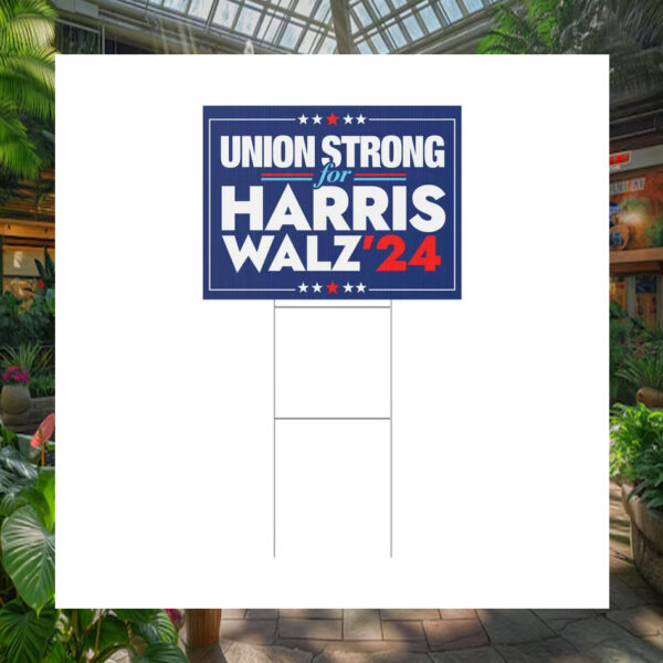 Union Strong For Harris Walz 24 Plastic Yard Signs