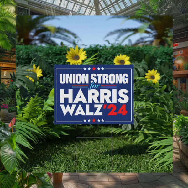Union Strong For Harris Walz 24 Plastic Yard Signs
