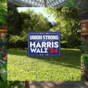 Union Strong For Harris Walz 24 Plastic Yard Signs