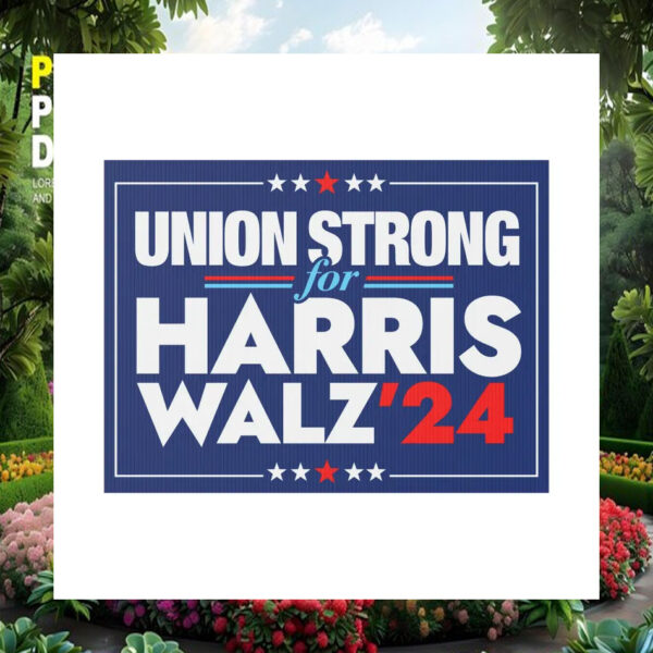 Union Strong for Harris Walz '24 Election Yard Sign