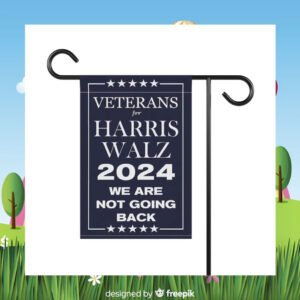 Veterans For Harris Walz 2024 We Are Not Going Back Election Flags