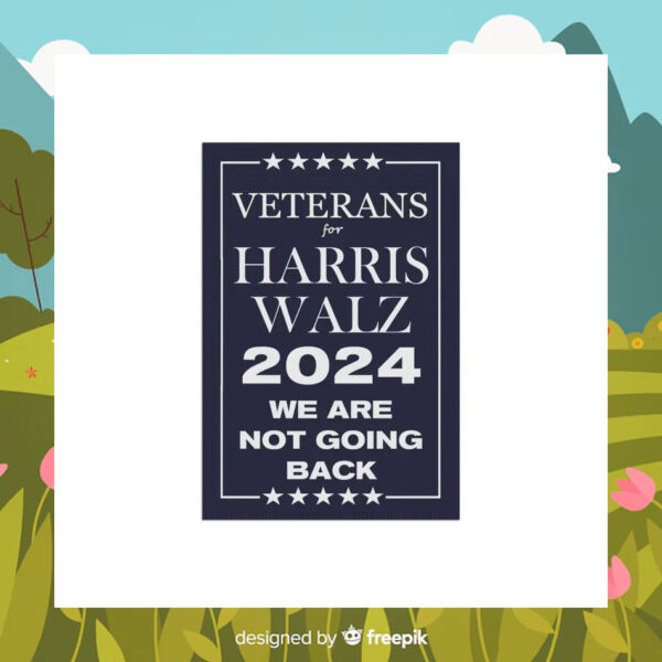 Veterans For Harris Walz 2024 We Are Not Going Back Flags