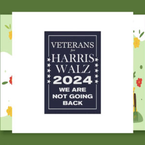 Veterans For Harris Walz 24 We Are Not Going Back Flags