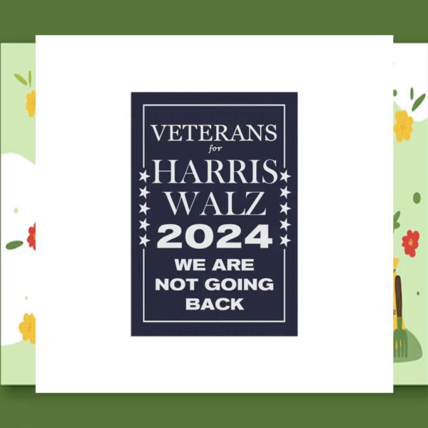 Veterans For Harris Walz 24 We Are Not Going Back Flags