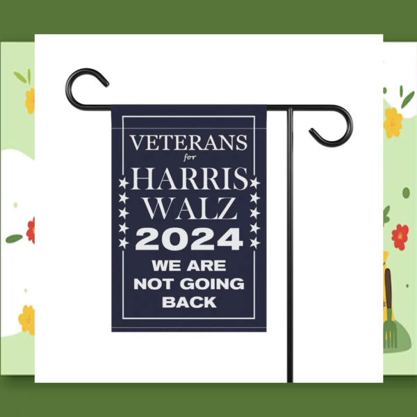 Veterans For Harris Walz 24 We Are Not Going Back Flags