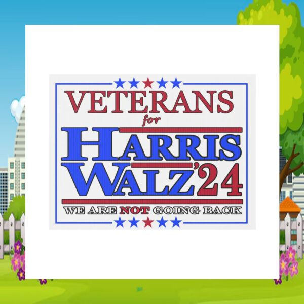 Veterans For Harris Walz '24 We Are Not Going Back Plastic Yard Sign