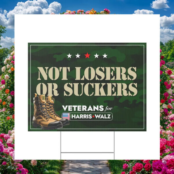 Veterans for Harris Walz Not Losers or Suckers Yard Sign