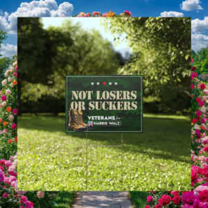 Veterans for Harris Walz Not Losers or Suckers Yard Sign