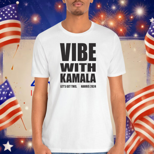 Vibe With Kamala Let's Get This. Harris 2024 Shirt