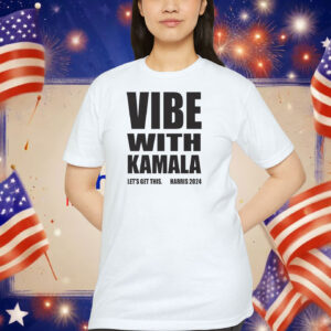 Vibe With Kamala Let's Get This. Harris 2024 Shirt