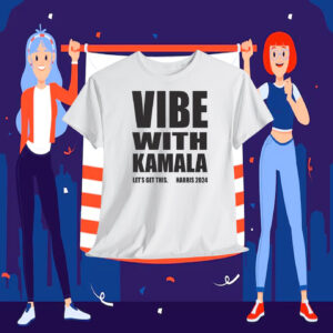 Vibe With Kamala Let's Get This. Harris 2024 Shirts