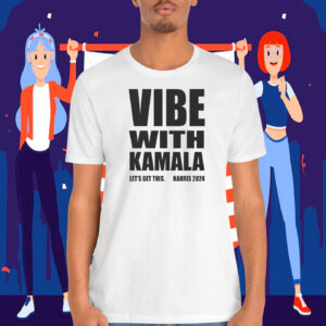 Vibe With Kamala Let's Get This. Harris 2024 Shirts