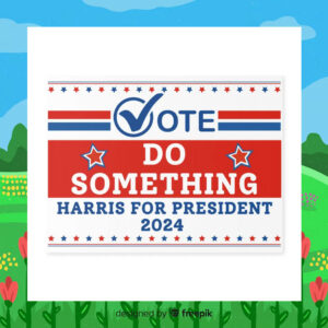 Vote Do Something Harris For President 2024 Plastic Yard Sign