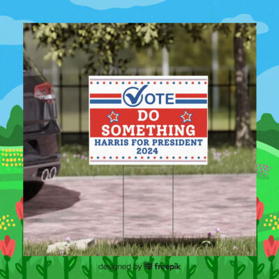 Vote Do Something Harris For President 2024 Plastic Yard Sign